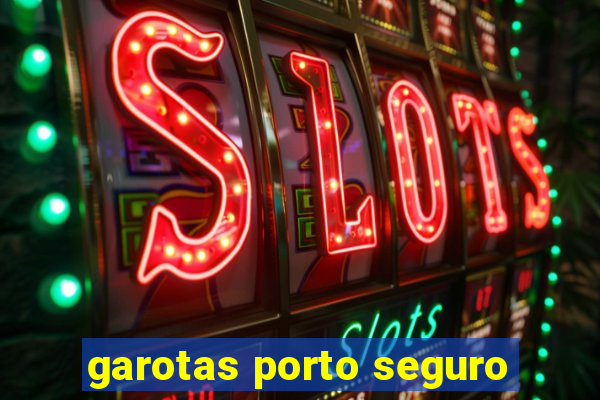 garotas porto seguro